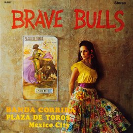 Imagen de portada para Brave Bulls: Banda Corrida Plaza de Toros Mexico City (2021 Remaster from the Original Alshire Ta...