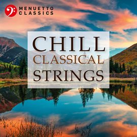 Cover image for Chill Classical Strings: The Most Relaxing Masterpieces