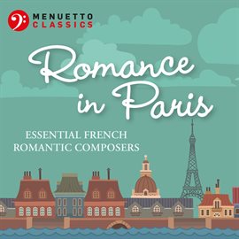 Cover image for Romance in Paris: Essential French Romantic Composers