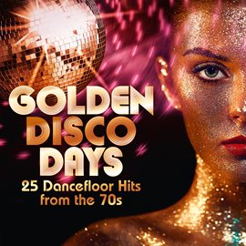 Cover image for Golden Disco Days: 25 Dancefloor Hits from the 70s