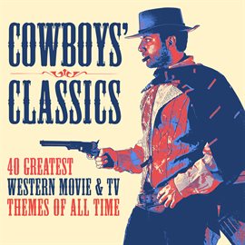Cover image for Cowboys' Classics: 40 Greatest Western Movie & TV Themes of All Time
