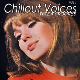 Cover image for Chillout Voices: Ibiza Grooves, Vol. 1