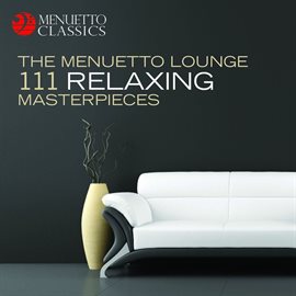 Cover image for The Menuetto Lounge: 111 Relaxing Masterpieces