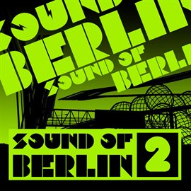 Cover image for Sound of Berlin 2 - The Finest Club Sounds Selection of House, Electro, Minimal and Techno