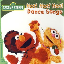 Imagen de portada para Sesame Street: Hot! Hot! Hot! Dance Songs