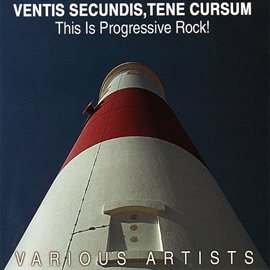 Cover image for Ventis Secundis, Tene Cursum: This is Progressive Rock!
