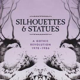 Cover image for Silhouettes & Statues (A Gothic Revolution 1978 - 1986)