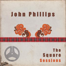 Cover image for John Phillips: The Square Sessions