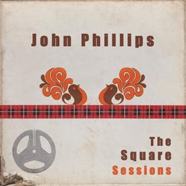 Imagen de portada para John Phillips: The Square Sessions