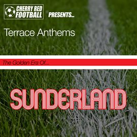 Imagen de portada para The Golden Era of Sunderland: Terrace Anthems