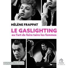 Le Gaslighting ou l'art de faire taire les femmes Le Gaslighting ou l'art de faire taire les femmes