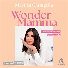Wonder Mamma: Trouver son équilibre et s'accomplir Wonder Mamma: Trouver son équilibre et s'accomplir