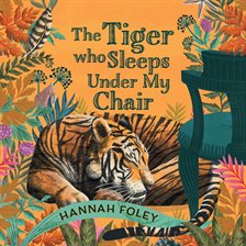 Cover image for The Tiger Who Sleeps Under My Chair