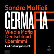 Germafia: Wie Die Mafia Deutschland Übernimmt