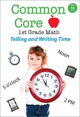 Cover image for Common Core 1st Grade Math - Telling and Writing Time