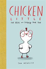 Cover image for Chicken Little: The Real and Totally True Tale