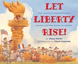 Cover image for Let Liberty Rise!: How America's Schoolchildren Helped Save the Statue of Liberty