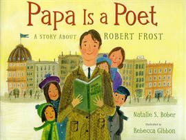 Cover image for Papa Is a Poet: A Story About Robert Frost