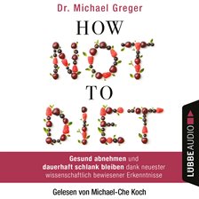 Cover image for How Not to Diet - Gesund abnehmen und dauerhaft schlank bleiben dank neuester wissenschaftlich be...