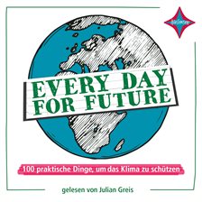 Cover image for Every Day for Future - 100 praktische Dinge, um das Klima zu schützen