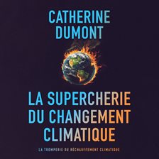 La Supercherie Du Changement Climatique: La Tromperie Du Réchauffement Climatique
