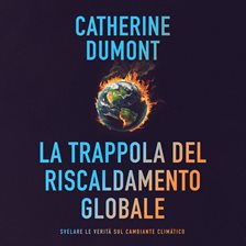 La Trappola Del Riscaldamento Globale: Svelare Le Verità Sul Cambiante Climatico