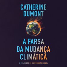 A farsa da mudança climática: A enganação do aquecimento global A farsa da mudança climática: A enganação do aquecimento global