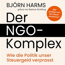 Der NGO-Komplex: Wie Die Politik Unser Steuergeld Verprasst