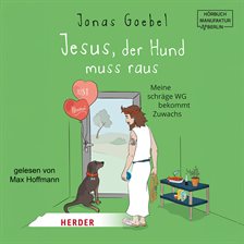 Jesus, der Hund muss raus - Meine schräge WG bekommt Zuwachs