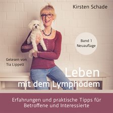 Leben Mit Dem Lymphödem - Erfahrungen Und Praktische Tipps Für Betroffene Und Interessierte