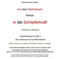 Aus Dem Opferdasein Hinaus In Die Schöpferkraft - Meines Lebens - Selbstheilung Mit Hilfe Des Uni
