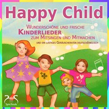 Happy child - wunderschöne und frische kinderlieder zum mitsingen und mitmachen