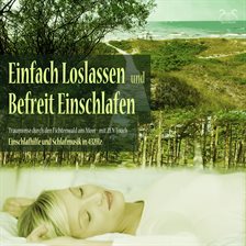 Einfach loslassen, befreit einschlafen - Traumreise durch den Fichtenwald ans Meer - Zen Touch: E