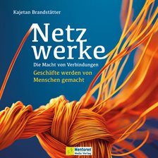Netzwerke - Die Macht von Verbindungen - Geschäfte werden von Menschen gemacht