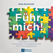 Führ mich! - Deine Reise zu einer inspirierenden Führungspersönlichkeit in 20 Erfahrungsberichten