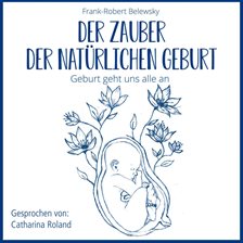 Der Zauber Der Natürlichen Geburt - Geburt geht uns alle an
