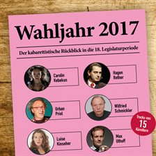 Imagen de portada para Wahljahr 2017 - Der Kabarettistische Rückblick in Die 18. Legislaturperiode