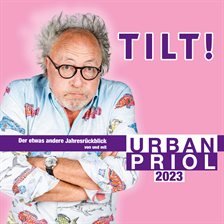 Imagen de portada para Tilt! 2023 - Der Etwas Andere Jahresrückblick Von Und Mit Urban Priol