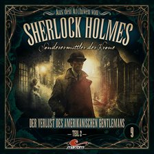 Imagen de portada para Sherlock Holmes, Sonderermittler Der Krone - Aus Den Archiven, Folge 9: Der Verlust Des Amerikani...
