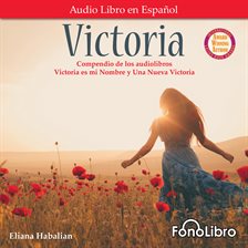 Imagen de portada para Victoria: Un compendio de Victoria es mi Nombre y Una Nueva Victoria