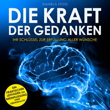 Cover image for Die Kraft der Gedanken - Ihr Schlüssel zur Erfüllung aller Wünsche