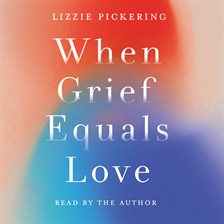 Imagen de portada para When Grief Equals Love: Long-Term Perspectives on Living With Loss