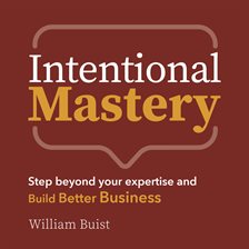 Imagen de portada para Intentional Mastery - Step Beyond your Expertise and Build Better Business