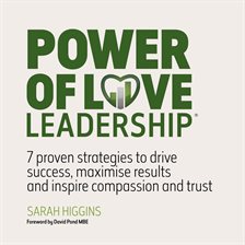 Imagen de portada para Power of Love Leadership: 7 Proven Strategies to Drive Success, Maximise Results and Inspire Compas