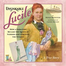 Cover image for Unsinkable Lucile - How a Farm Girl Became the Queen of Fashion and Survived the Titanic