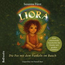 Liora - Die Fee mit dem Funkeln im Bauch - Eine emotionale Geschichte für Kinder mit großen Gefühlen