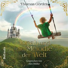 Jonah und die Melodie der Welt - Ein poetisches MINT-Abenteuer über Zahlen, Frequenzen und die Magie Jonah und die Melodie der Welt - Ein poetisches MINT-Abenteuer über Zahlen, Frequenzen und die Magie