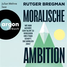 Moralische Ambition - Wie man aufhört, sein Talent zu vergeuden und etwas schafft, das wirklich zähl