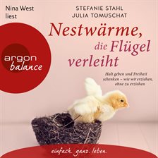 Cover image for Nestwärme, die Flügel verleiht - Halt geben und Freiheit schenken - wie wir erziehen, ohne zu erz