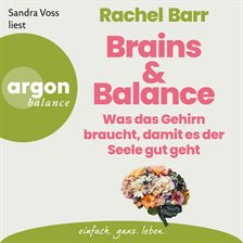 Brains & Balance - Was das Gehirn braucht, damit es der Seele gut geht Brains & Balance - Was das Gehirn braucht, damit es der Seele gut geht